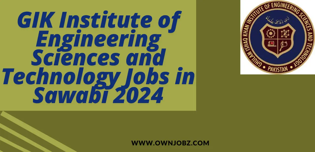 GIK Institute of Engineering Sciences and Technology Jobs in Sawabi 2024