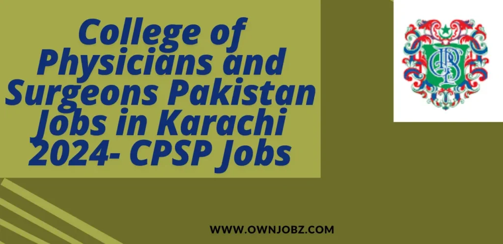 College of Physicians and Surgeons Pakistan Jobs in Karachi 2024- CPSP Jobs